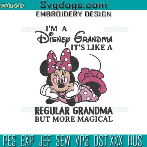 Minnie Mouse Im A Disney Grandma Embroidery Design File, It’s Like A Regular Grandma But More Magical Embroidery Design File