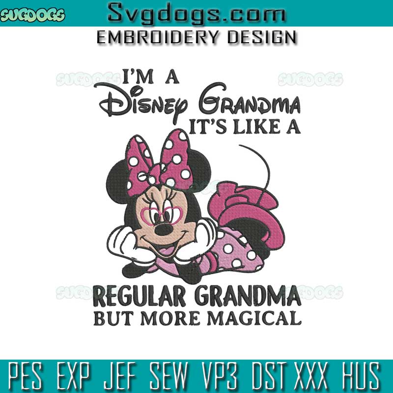 Minnie Mouse Im A Disney Grandma Embroidery Design File, It's Like A Regular Grandma But More Magical Embroidery Design File