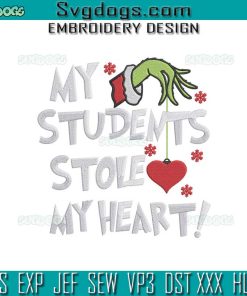 Grinch My Students Stole My Heart Embroidery Design File, Grinch Hand Christmas Embroidery Design File