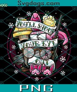 You’ll Shoot Your Eye Out PNG, Christmas Story You’ll Shoot Your Eye Out PNG, Christmas Xmas Holiday PNG