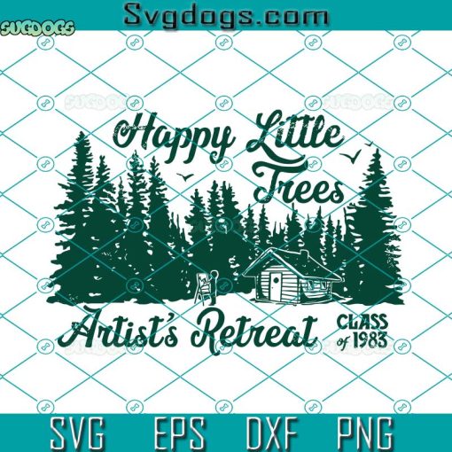 Happy Little Trees Artist’s Retreat SVG, Class Of 1983 SVG, Christmas Trees SVG PNG DXF EPS