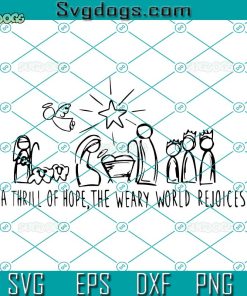 A Thrill Of Hope Nativity SVG, The Weary World Rejoikes SVG, Christmas Jesus SVG PNG DXF EPS