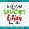 In A World Full Of Grinches Be A Cindy Lou Who SVG, Grinch Christmas SVG, Cindy Lou Who SVG PNG DXF EPS