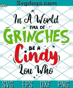 In A World Full Of Grinches Be A Cindy Lou Who SVG, Christmas Grinch SVG, Cindy Lou Who SVG PNG DXF EPS