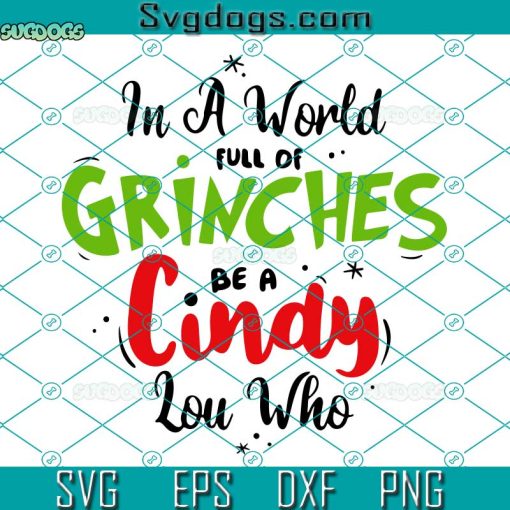 In A World Full Of Grinches Be A Cindy Lou Who SVG, Christmas Grinch SVG, Cindy Lou Who SVG PNG DXF EPS