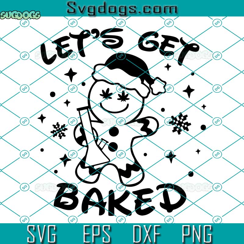 Lets get Baked SVG, Weed Funny Christmas Gingerbread Cookie Gift SVG, Christmas Gingerbread Man SVG PNG DXF EPS