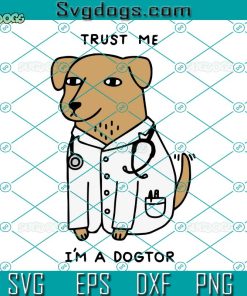 Trust Me I'm A Doctor SVG, Medicine Students SVG, Medical School Graduation SVG, PHD Graduation Tee SVG PNG DXF EPS