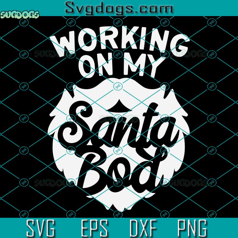 Working On My Santa Bod SVG, Christmas SVG, Santa SVG, Elf SVG, Reindeer SVG PNG DXF EPS
