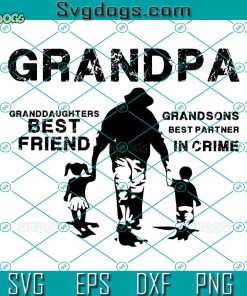 Grandpa SVG, Granddaughters Best Friend SVG, Grandsons Best Partner In Crime SVG, Fathers Day SVG PNG DXF EPS