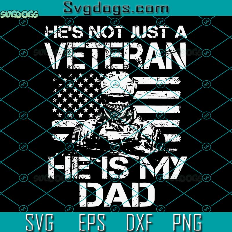 He Is Not Just A Veteran He Is My Dad SVG, He Is Not Just A Veteran Military Soldier Marines Navy US Army Dad SVG PNG DXF EPS