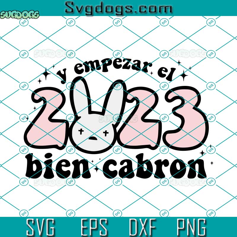 Y Empezar El 2023 Bein Cabron SVG, Bad Bunny Año Nuevo SVG, Bad Bunny New Year SVG, El Conejo Malo SVG PNG DXF EPS
