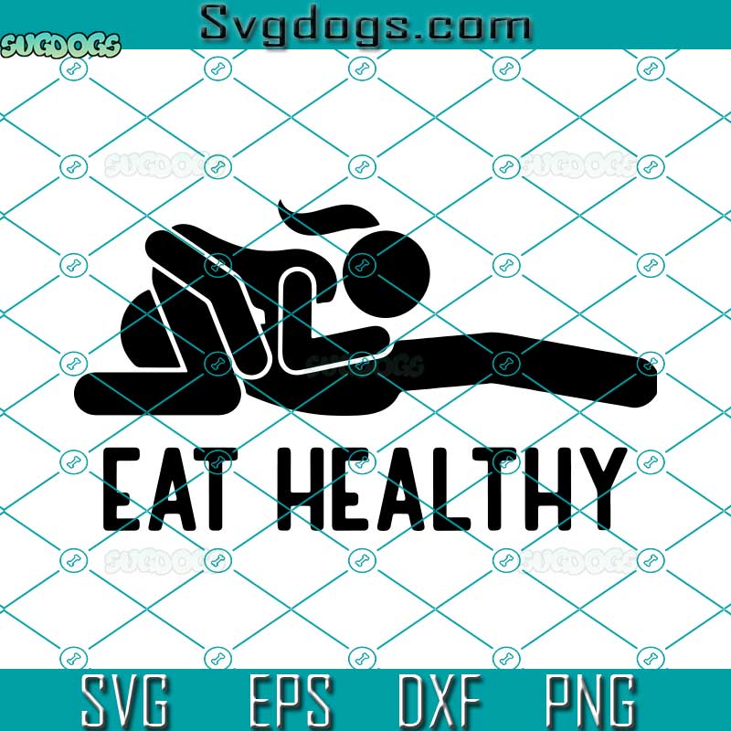 Eat Healthy SVG, Funny Eat Healthy Sexy SVG, Womens Mens Rude Valentine SVG, Valentine’s Day SVG PNG DXF EPS