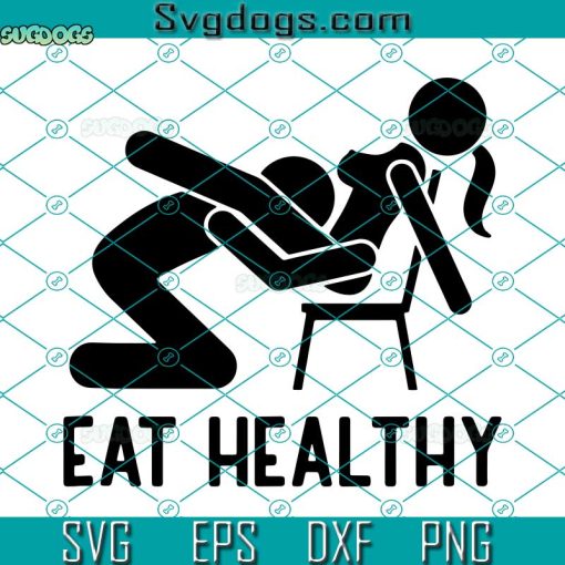Eat Healthy SVG, Funny Sexy Valentine SVG, Eat Healthy Is My Valentine SVG, Sexual Positions SVG PNG DXF EPS