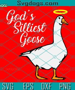 Gods Silliest Goose SVG, Gods Silliest Goose T Gods Silliest Goose Duck Funny SVG, Duck SVG PNG DXF EPS