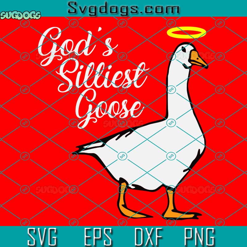 Gods Silliest Goose SVG, Gods Silliest Goose T Gods Silliest Goose Duck Funny SVG, Duck SVG PNG DXF EPS