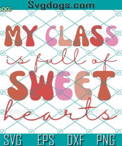 My Class Is Full Of Sweet Hearts SVG, Groovy Teacher Valentine Back To School SVG, 100 Days Of School SVG PNG DXF EPS
