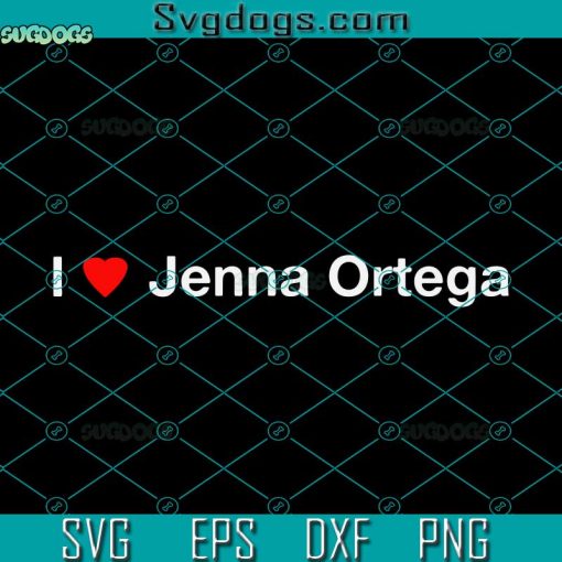 I Heart Jenna Ortega SVG, Jenna Ortega SVG, Wednesday Addams SVG PNG DXF EPS