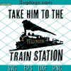 Take Him To The Train Station Yellowstone SVG, Take Him To The Train Station SVG, Yellowstone SVG PNG DXF EPS
