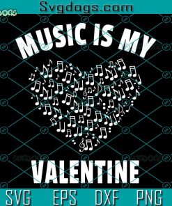 Music Is My Valentine SVG, Valentine’s Day SVG, Musical Notes Heart SVG PNG DXF EPS