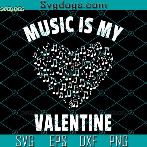 Music Is My Valentine SVG, Valentine’s Day SVG, Musical Notes Heart SVG PNG DXF EPS