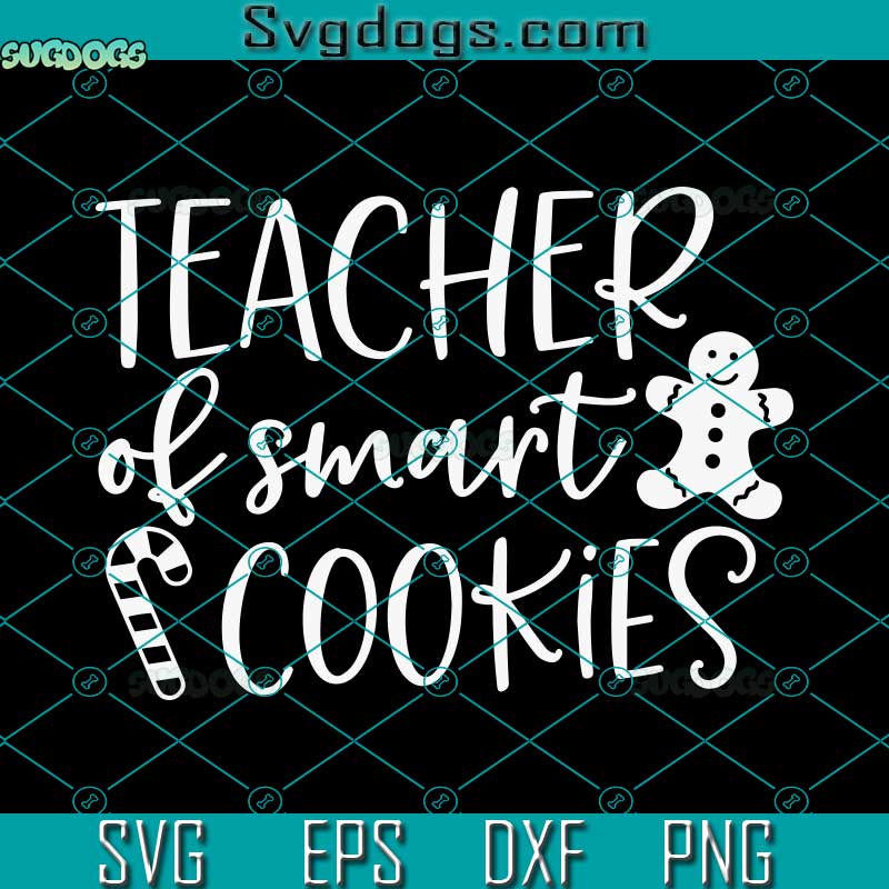 Teacher Of Smart Cookies SVG, Teacher Christmas SVG, Funny Christmas SVG, School Teacher SVG PNG DXF EPS