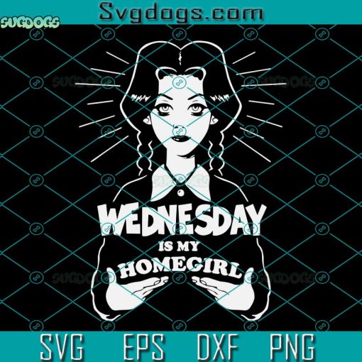 Wednesday Is My Homegirl SVG, Wednesday Addams SVG PNG DXF EPS