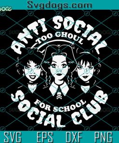 Anti Social To Ghoul For School Social Club SVG, Anti Social SVG PNG DXF EPS