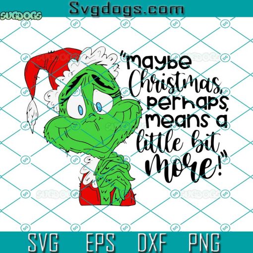 Grinch Maybe Christmas Perhaps Means A Little Bit More SVG, Grinch Christmas SVG PNG DXF EPS