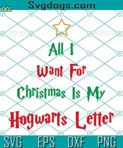 All I Want For Christmas Is My Hogwarts Letter SVG, Harry Potter Christmas SVG PNG DXF EPS