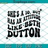 Yellowstone SVG, Dutton Ranch SVG, She’a A 10 But Has An Attitude Like Beth Dutton SVG