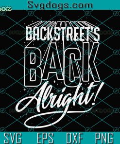 Back Streets Back Alright SVG, Backstreet Boys SVG, Backstreet Boys Band SVG PNG DXF EPS