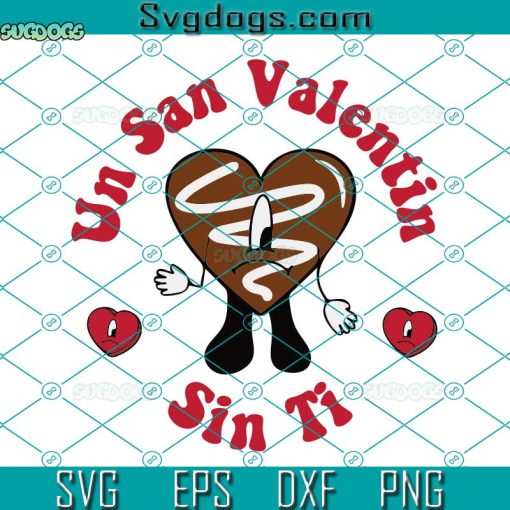 Un San Valentin Sin Ti  SVG, Bad Bunny Valentine Chololate SVG, Valentine Chololate SVG, Valentines Benito SVG PNG DXF EPS