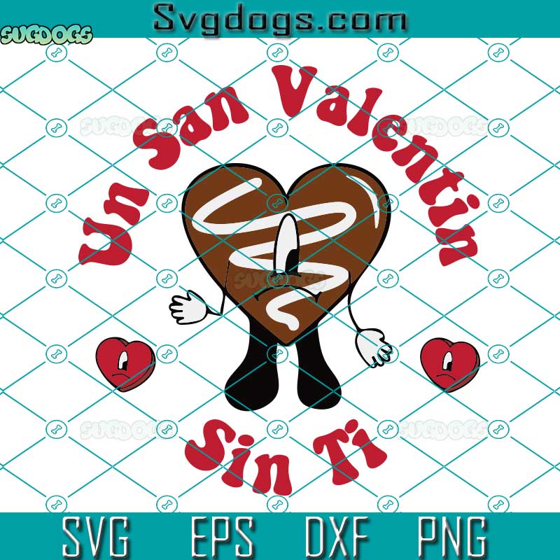 Un San Valentin Sin Ti  SVG, Bad Bunny Valentine Chololate SVG, Valentine Chololate SVG, Valentines Benito SVG PNG DXF EPS