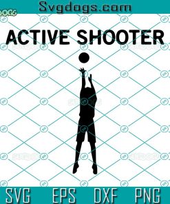 Active Shooter SVG, Basketball Lovers SVG, Active Shooter SVG PNG DXF EPS