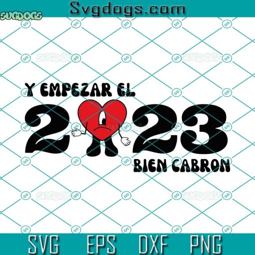 Y Empezar El 2023 Bien Cabron SVG, Bad Bunny New Year SVG, 2023 SVG PNG DXF EPS