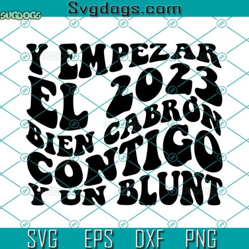 Empezar El 2023 Bien Cabron Contigo Y Un Blunt SVG, Y Empezar El 2023 SVG, New Years SVG PNG DXF EPS
