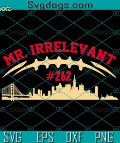 Mr Irrelevant SVG, Mr Irrelevant San Francisco 262 SVG, Brock Hard Purdy SVG PNG DXF EPS