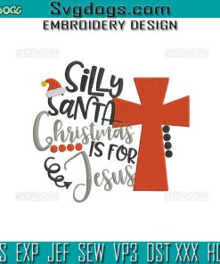 Silly Santa Christmas Is For Jesus Embroidery Design File, Jesus Embroidery Design File