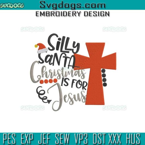 Silly Santa Christmas Is For Jesus Embroidery Design File, Jesus Embroidery Design File