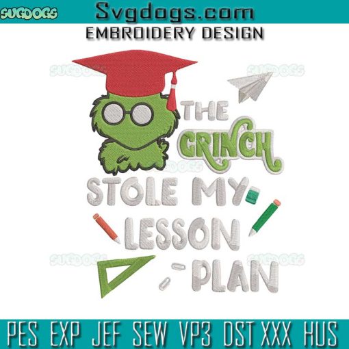 The Grinch Stole My Lesson Plan Embroidery Design File, Grinch School Embroidery Design File