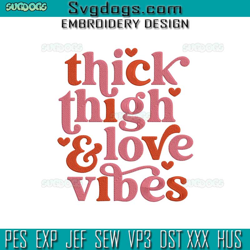 Thick Things Love Vibes Embroidery Design File, Valentine's Day Embroidery Design File