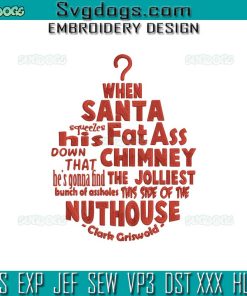 When Santa Squeezes His Fat Ass Down That Chimney Embroidery Design File, Christmas Vacation Embroidery Design File