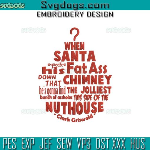 When Santa Squeezes His Fat Ass Down That Chimney Embroidery Design File, Christmas Vacation Embroidery Design File