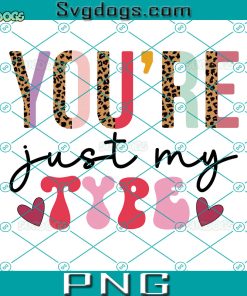 You’re Just My Type PNG, Valentine’s Day PNG, Love PNG