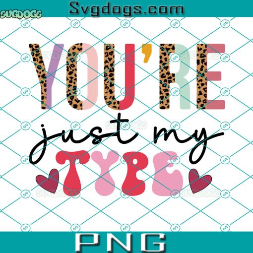 You’re Just My Type PNG, Valentine’s Day PNG, Love PNG