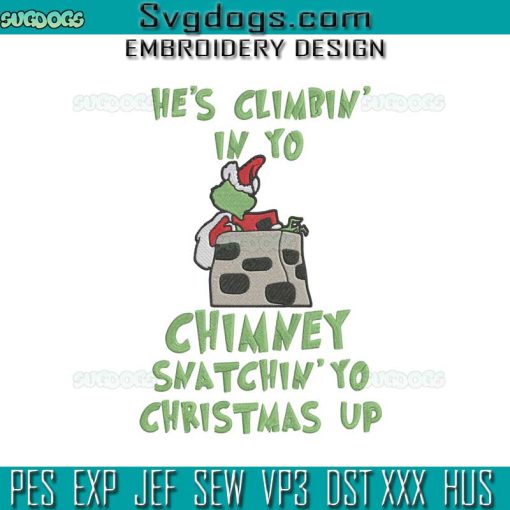 The Grinch Santa Claus Embroidery Design File, He’s Klimbin In Yo Chimney Snatchin Yo Up Embroidery Design File