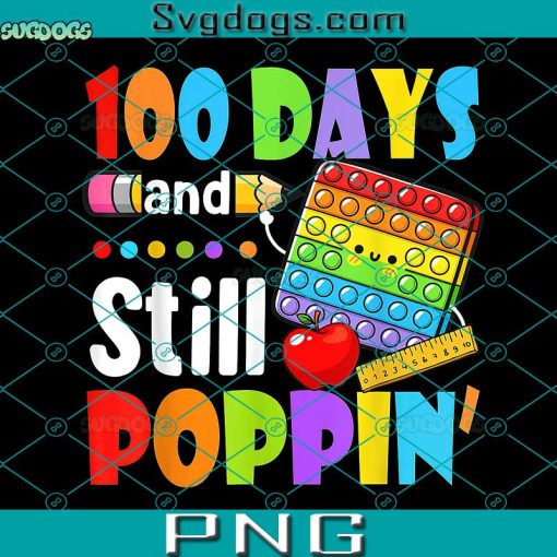 100 Days And Still Poppin PNG, 100th Day Of School PNG