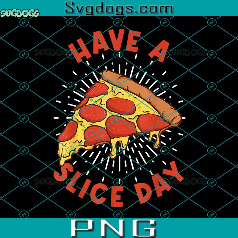 Have A Slice Day Pizza PNG, Chef PNG, Slice Funny Italian Food Lover Pun PNG