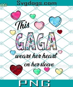 This Gaga Wears Her Heart On Her Sleeve PNG, Gaga Heart PNG, Valentine’s Day PNG