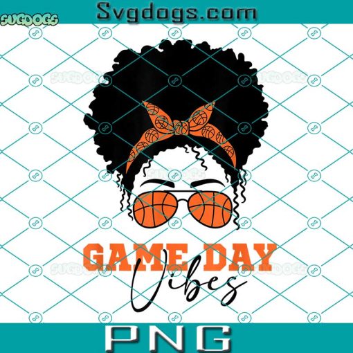 Game Day Vibes PNG, Women’s Basketball Game Day Vibes PNG, Mom Hair Glasses Ball PNG
